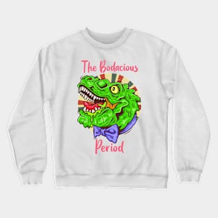 The Bodacious Period Crewneck Sweatshirt